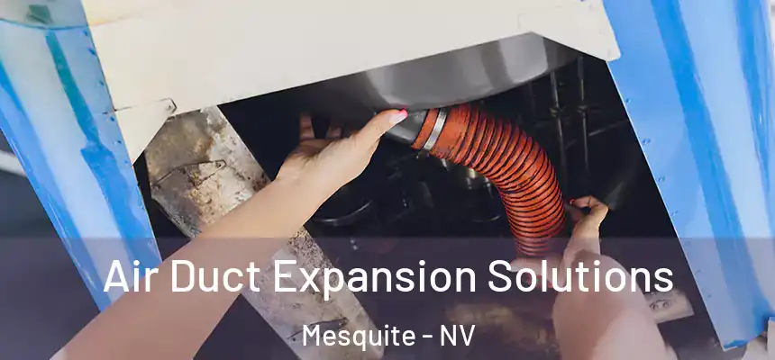  Air Duct Expansion Solutions Mesquite - NV