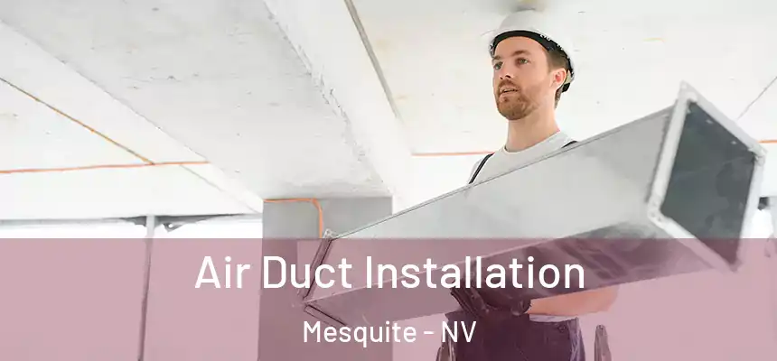  Air Duct Installation Mesquite - NV