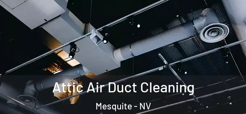  Attic Air Duct Cleaning Mesquite - NV