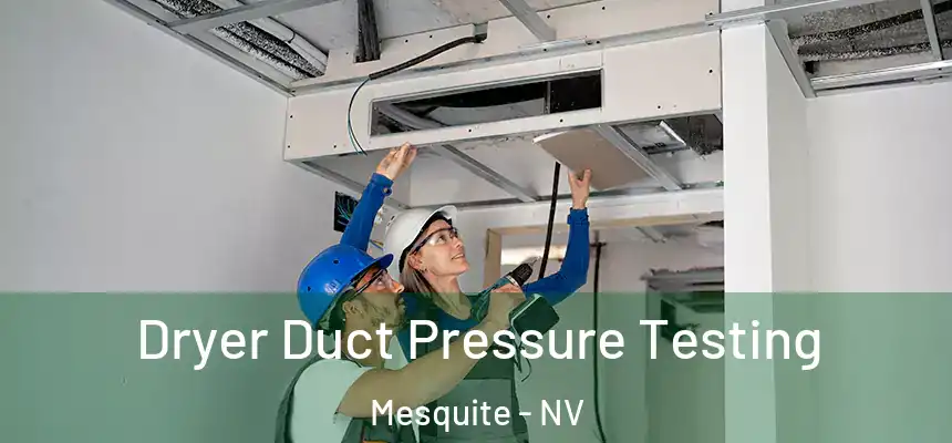  Dryer Duct Pressure Testing Mesquite - NV