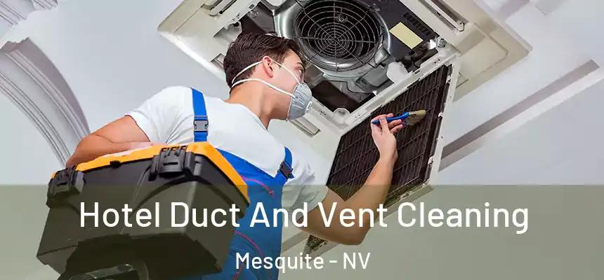  Hotel Duct And Vent Cleaning Mesquite - NV