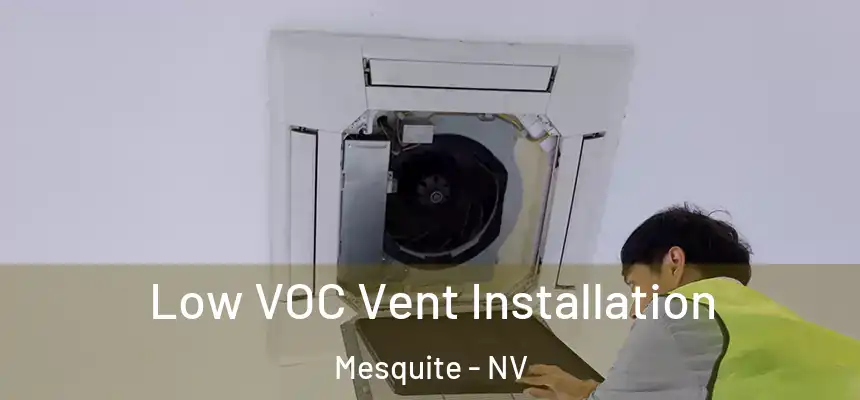  Low VOC Vent Installation Mesquite - NV